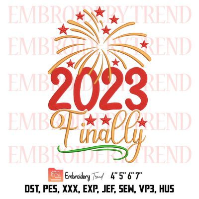 Happy New Year Embroidery, 2023 Finally Graphic Embroidery, Embroidery Design File