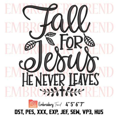 Fall For Jesus He Never Leaves Embroidery, Fall Christian Embroidery, Religious Embroidery, Embroidery Design File