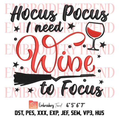 Hocus Pocus I Need Wine To Focus Funny Embroidery, Wine Halloween Quote Embroidery, Embroidery Design File