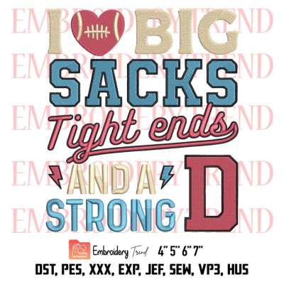 Big Sacks Football Funny Embroidery, I Love Big Sacks Embroidery, Tight Ends And A Strong D Embroidery, Embroidery Design File