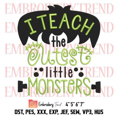 I Teach The Cutest Little Monsters Embroidery, Funny Teacher Halloween Embroidery, Embroidery Design File