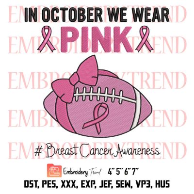 Football Breast Cancer Awareness Embroidery, In October We Wear Pink Football Embroidery, Embroidery Design File