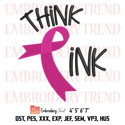 Think Pink Embroidery, Cancer Survivor Embroidery, Breast Cancer Awareness Month Embroidery, Embroidery Design File