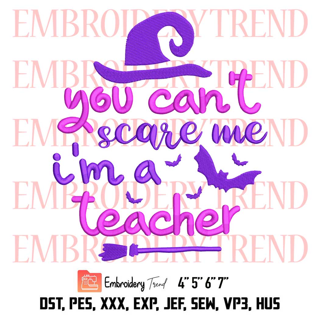 Funny Teacher Halloween Embroidery, You Can't Scare Me I'm A Teacher Embroidery, Embroidery Design File