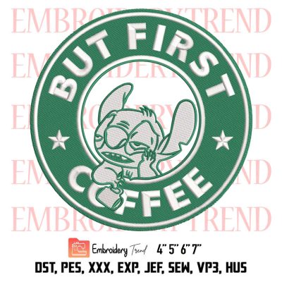 Stitch But First Coffee Embroidery, Starbucks Embroidery, Lilo And Stitch Embroidery, Embroidery Design File