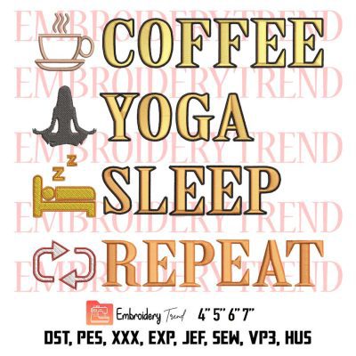Coffee Yoga Sleep Repeat Embroidery, Funny Yoga & Coffee Gift Embroidery, Embroidery Design File