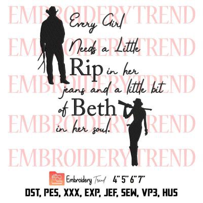 Every Girl Needs A Little Rip In Her Jeans Embroidery, And A Little Bit Of Beth In Her Soul Embroidery, Ellowstone Embroidery, Embroidery Design File