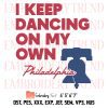 I’m Just Dancing On My Own Philly Embroidery, Philadelphia Phillies Embroidery, Baseball Embroidery, Embroidery Design File