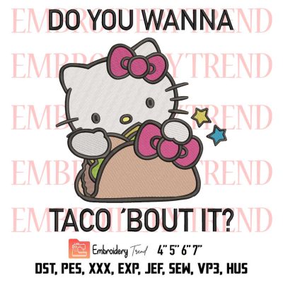 Hello Kitty Cute Embroidery, Do You Wanna Taco 'Bout It Embroidery, National Taco Day Embroidery, Embroidery Design File