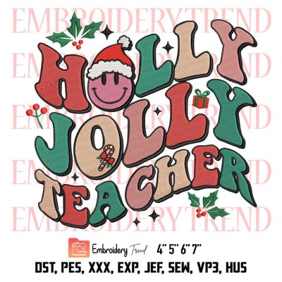 Christmas Teacher Embroidery, Holly Jolly Teacher Embroidery, Gift For Teacher Embroidery, Embroidery Design File