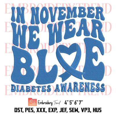 Diabetes Awareness Embroidery, In November We Wear Blue Embroidery, Embroidery Design File