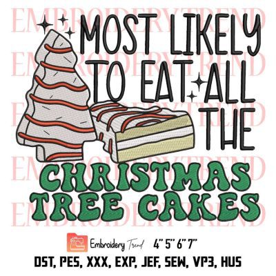 Most Likely To Eat All The Christmas Tree Cake Embroidery, Little Debbie Christmas Embroidery, Embroidery Design File