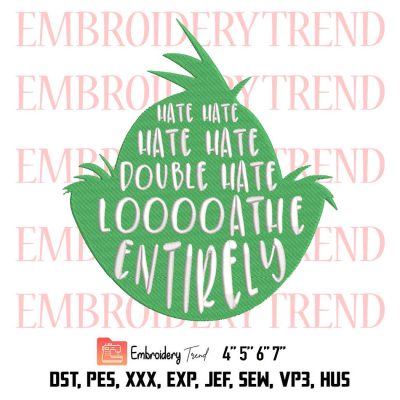 Hate Hate Double Hate Loathe Entirely Embroidery, Mr. Grinch Christmas Embroidery, Embroidery Design File