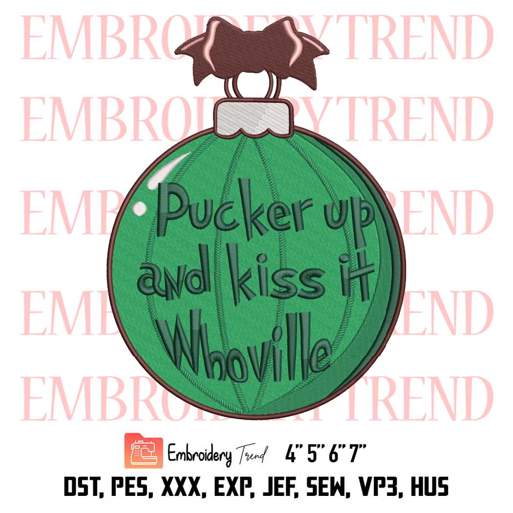 Pucker Up And Kiss It Whoville Embroidery, Christmas Ball Xmas Gift Embroidery, Embroidery Design File