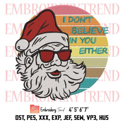 I Don’t Believe In You Either Embroidery, Santa Claus Embroidery, Christmas Embroidery, Embroidery Design File