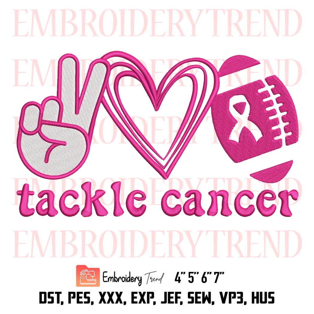 Peace Love Football Tackle Cancer Embroidery, Cancer Quote Embroidery, Pink Awareness Ribbon Embroidery, Embroidery Design File