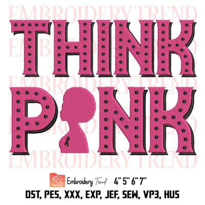 Think Pink Cancer Embroidery, Afro Woman Cute Embroidery, Afro Cancer Awareness Embroidery, Embroidery Design File