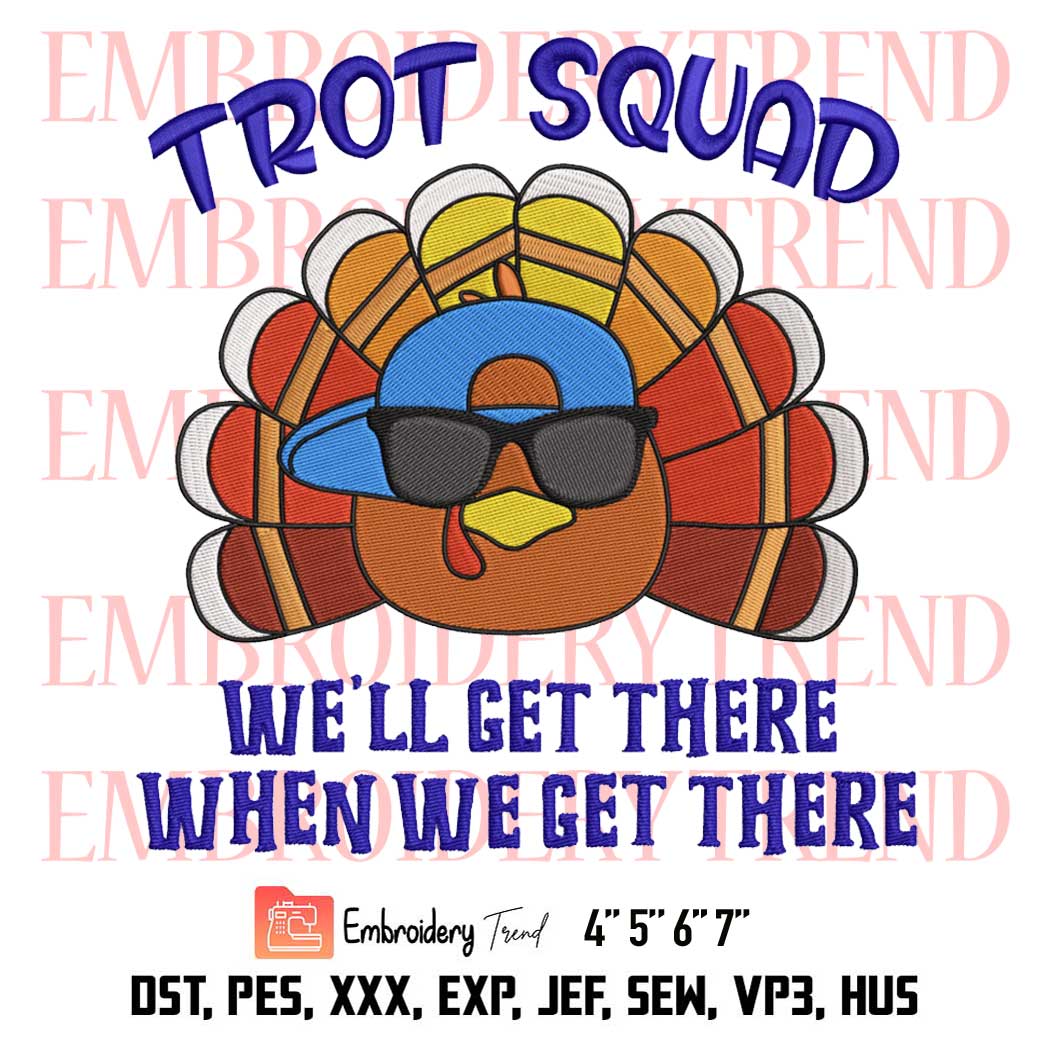 Turkey Trot Squad Thanksgiving Embroidery, Style Turkey Embroidery, We'll Get There When We Get There Embroidery, Embroidery Design File