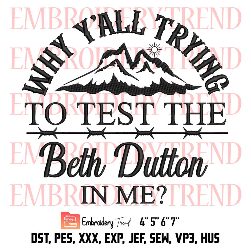 Yellowstone 2022 Embroidery, Beth Dutton Embroidery, Why Y'all Trying To Test The Beth Dutton In Me Embroidery, Embroidery Design File