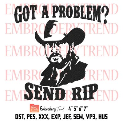 Got A Problem Send Rip Embroidery, Yellowstone Ranch Embroidery, Wheeler Yellowstone Embroidery, Embroidery Design File