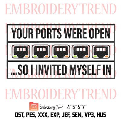 Funny Your Ports Were Open Embroidery, So I Invited Myself In Embroidery, Trending Embroidery, Embroidery Design File