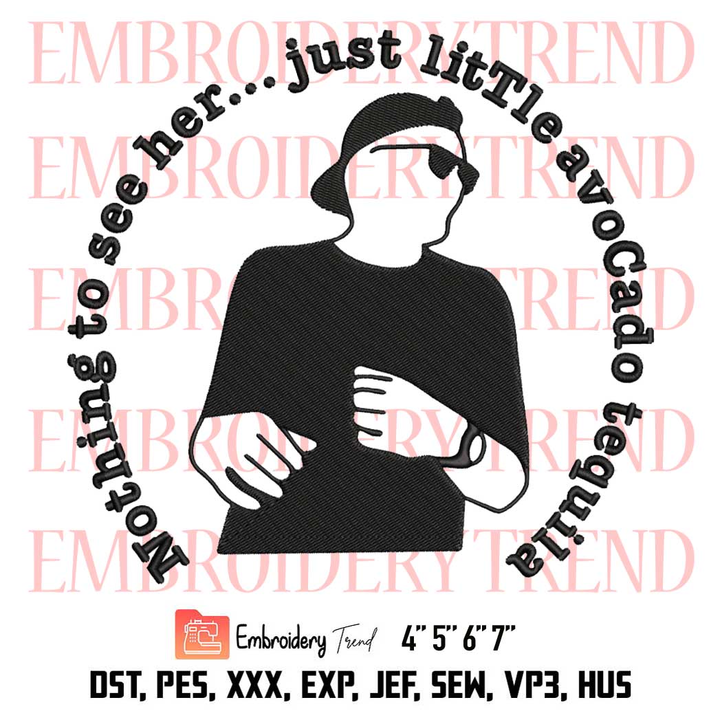 Tom Brady Nothing To See Her Embroidery, Just Little Avocado Tequila Embroidery, Sport Embroidery, Embroidery Design File