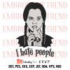 I Hate Everything Embroidery, Wednesday Addams Embroidery, Trending Movie Embroidery, Embroidery Design File
