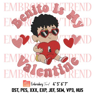Benito Is My Valentine Embroidery, Baby Bad Bunny Embroidery, Baby Benito Embroidery, Valentine’s Day Embroidery, Embroidery Design File