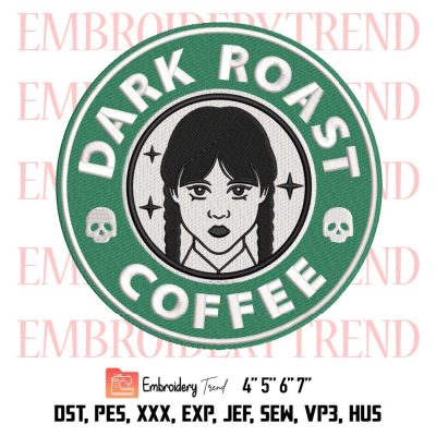 Dark Roast Coffee Wednesday Addams Embroidery, Jenna Ortega Embroidery, Starbucks Embroidery, Embroidery Design File
