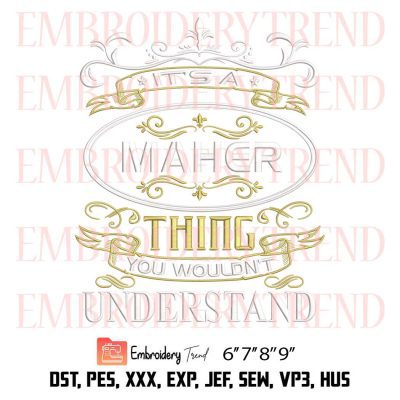 It’s a Maher Thing You Wouldn’t Understand Embroidery, Trending Embroidery, Embroidery Design File