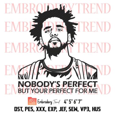 J. Cole Rapper Embroidery, Nobody's Perfect But Your Perfect For Me Embroidery, Music Embroidery, Embroidery Design File