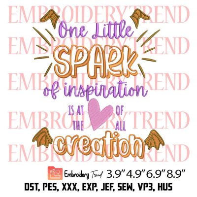 One Little Spark Of Inspiration Is At The Heart Of All Creation Embroidery, Figment Embroidery, One Little Spark Embroidery, Embroidery Design File