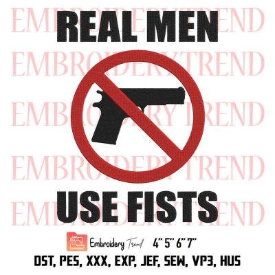 Real Men Use Fists Not Gun Embroidery, Gun Control Embroidery, Anti Gun Embroidery, Embroidery Design File