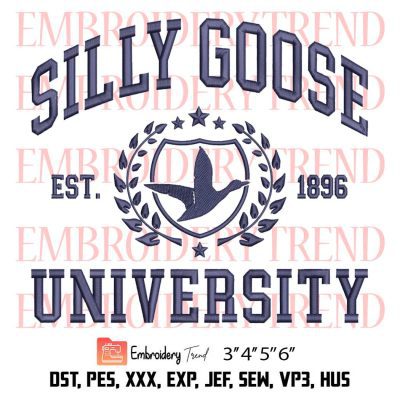 Silly Goose University Est. 1896 Embroidery, Trending Silly Goose Academy Embroidery, Embroidery Design File
