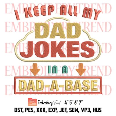 I Keep All My Dad Jokes In A Dad-A-Base Embroidery, Vintage Dad Embroidery, Father’s Day Embroidery, Embroidery Design File