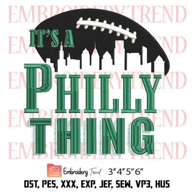 Philadelphia Eagles It’s A Philly Thing Embroidery, American Football Gift For Fan Embroidery, Embroidery Design File