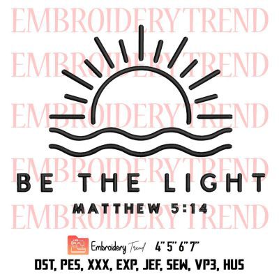 Be The Light Embroidery, Matthew 5:14 Embroidery, Bible Verse Embroidery, Christians Embroidery, Embroidery Design File