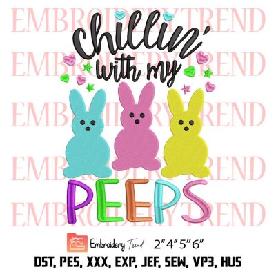 Chillin With My Peeps Easter Embroidery, Bunny Funny Embroidery, Happy Easter Embroidery, Embroidery Design File