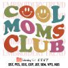 Cool Moms Club Vintage Smile Embroidery, Mother’s Day Embroidery, Funny Gift For Mom Embroidery, Embroidery Design File