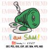 Green Eggs And Ham Trending Embroidery, Sam I Am Embroidery, Cat In The Hat Embroidery, Dr Seuss Day Embroidery, Embroidery Design File