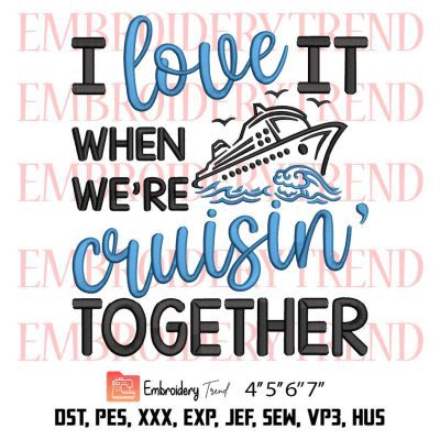 I Love It When We Are Cruisin Together Embroidery, Summer Embroidery, Boat Trip Embroidery, Family Cruise Embroidery, Embroidery Design File