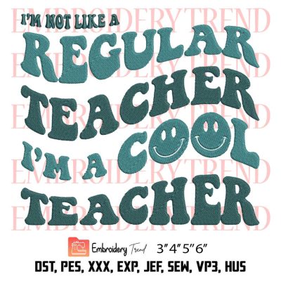 I’m Not Like A Regular Teacher I’m A Cool Teacher Embroidery, Back To School Embroidery, Teacher Embroidery, Embroidery Design File