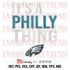 Philadelphia Eagles It’s A Philly Thing Embroidery, American Football Gift For Fan Embroidery, Embroidery Design File