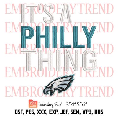 It’s A Philly Thing American Football Embroidery, Philadelphia Eagles Logo Embroidery,  It’s A Philadelphia Thing Fan Embroidery, Embroidery Design File