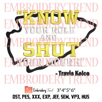 Know Your Role And Shut Your Mouth Embroidery, Kansas City Chiefs Embroidery, Travis Kelce Embroidery, Embroidery Design File