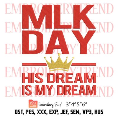 MLK Day His Dream Is My Dream Embroidery, MLK Day Embroidery, Martin Luther King Jr Embroidery, Embroidery Design File