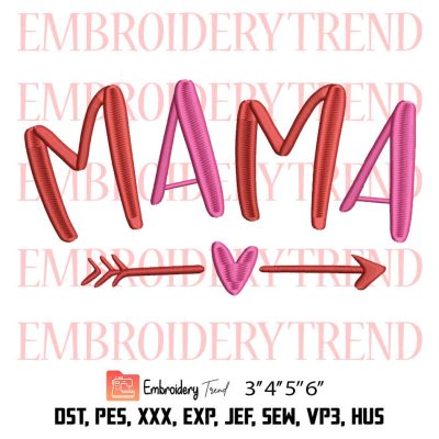Mama With Heart Arrow Love Embroidery, Gift Mom Embroidery, Mother’s Day Embroidery, Embroidery Design File