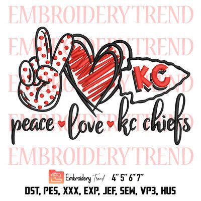 Peace Love KC Chiefs Embroidery, Kansas City Chiefs Embroidery, Super Bowl Embroidery, Embroidery Design File