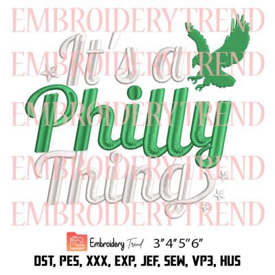 Philadelphia Eagles Embroidery, It’s A Philly Thing Embroidery, Philadelphia Football Embroidery, Embroidery Design File