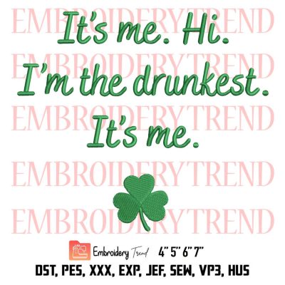 Its Me Hi Im The Drunkest Embroidery, Funny Drinking Embroidery, St Patrick’s Day 2023 Embroidery, Embroidery Design File